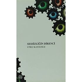 SESSİZLİĞİN DIRENCI - UTKU KAYGUSUZ