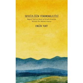 Sessizliğin Fenomenolojisi - Engin Yurt - Pinhan Yayıncılık
