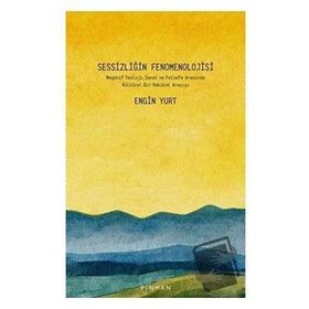 Sessizliğin Fenomenolojisi - Engin Yurt - Pinhan Yayıncılık