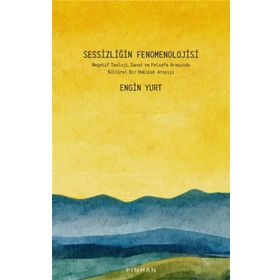 Sessizliğin Fenomenolojisi - Engin Yurt - Pinhan Yayıncılık