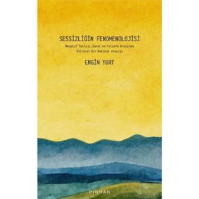 Sessizliğin Fenomenolojisi - Engin Yurt - Pinhan Yayıncılık