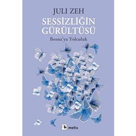SESSIZLIĞIN GÜRÜLTÜSÜ BOSNAYA YOLCULUK - JULI ZEH