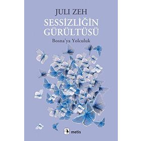 SESSIZLIĞIN GÜRÜLTÜSÜ BOSNAYA YOLCULUK - JULI ZEH
