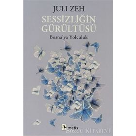 SESSIZLIĞIN GÜRÜLTÜSÜ BOSNAYA YOLCULUK - JULI ZEH