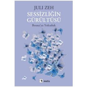 SESSIZLIĞIN GÜRÜLTÜSÜ BOSNAYA YOLCULUK - JULI ZEH