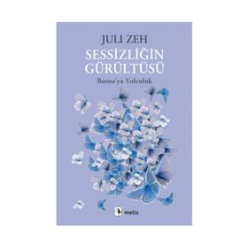 SESSIZLIĞIN GÜRÜLTÜSÜ BOSNAYA YOLCULUK - JULI ZEH