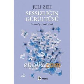 SESSIZLIĞIN GÜRÜLTÜSÜ BOSNAYA YOLCULUK - JULI ZEH