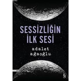 Sessizliğin İlk Sesi - Adalet Ağaoğlu