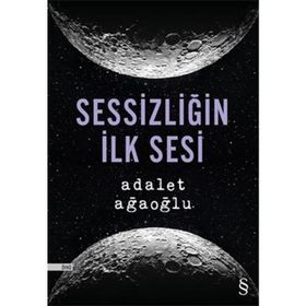 Sessizliğin İlk Sesi - Adalet Ağaoğlu