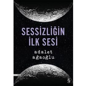 Sessizliğin İlk Sesi - Adalet Ağaoğlu