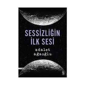 Sessizliğin İlk Sesi - Adalet Ağaoğlu