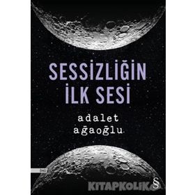 Sessizliğin İlk Sesi - Adalet Ağaoğlu