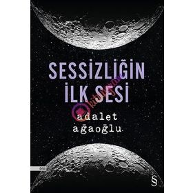 Sessizliğin İlk Sesi - Adalet Ağaoğlu