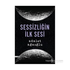 Sessizliğin İlk Sesi - Adalet Ağaoğlu