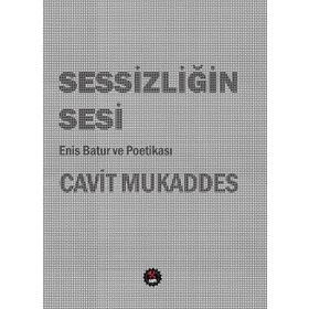 Sessizliğin Sesi: Enis Batur Ve Poetikası - Cavit Mukaddes