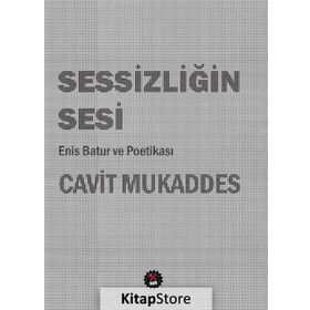 Sessizliğin Sesi: Enis Batur Ve Poetikası - Cavit Mukaddes