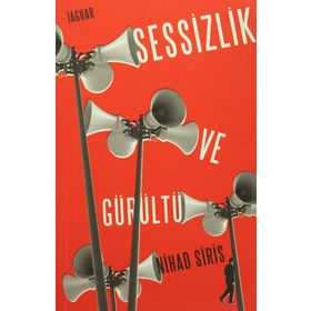 Sessizlik ve Gürültü - Nihad Siris