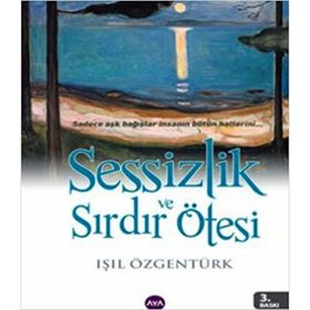 SESSIZLIK VE SIRDIR ÖTESI - IŞIL ÖZGENTÜRK