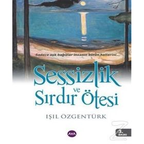 SESSIZLIK VE SIRDIR ÖTESI - IŞIL ÖZGENTÜRK