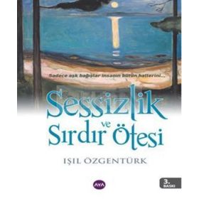 SESSIZLIK VE SIRDIR ÖTESI - IŞIL ÖZGENTÜRK