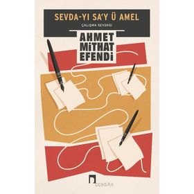 Sevda-yı Sa'y ü Amel: Çalışma Sevdası - Ahmet Mithat Efendi