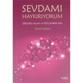 Sevdamı Haykırıyorum - Şiirlerle Allah ve Peygamber Aşkı - Eyyüp Yılmaz