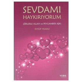 Sevdamı Haykırıyorum - Şiirlerle Allah ve Peygamber Aşkı - Eyyüp Yılmaz