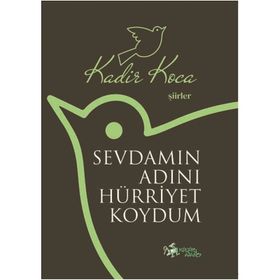 Sevdamın Adını Hürriyet Koydum - Kadir Koca