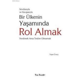 SEVDASIYLA VE KAVGASIYLA BIR ÜLKENİN YAŞAMINDA ROL ALMAK (YENILMEK AMA TESLIM OLMAMAK) - YAŞAR ERSOY