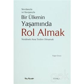 SEVDASIYLA VE KAVGASIYLA BIR ÜLKENİN YAŞAMINDA ROL ALMAK (YENILMEK AMA TESLIM OLMAMAK) - YAŞAR ERSOY