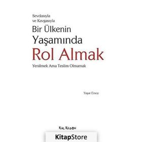 SEVDASIYLA VE KAVGASIYLA BIR ÜLKENİN YAŞAMINDA ROL ALMAK (YENILMEK AMA TESLIM OLMAMAK) - YAŞAR ERSOY