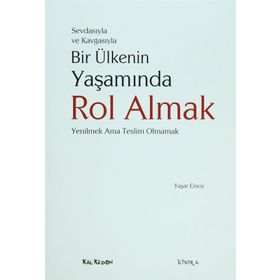 SEVDASIYLA VE KAVGASIYLA BIR ÜLKENİN YAŞAMINDA ROL ALMAK (YENILMEK AMA TESLIM OLMAMAK) - YAŞAR ERSOY