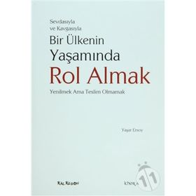 SEVDASIYLA VE KAVGASIYLA BIR ÜLKENİN YAŞAMINDA ROL ALMAK (YENILMEK AMA TESLIM OLMAMAK) - YAŞAR ERSOY