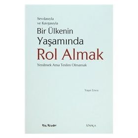 SEVDASIYLA VE KAVGASIYLA BIR ÜLKENİN YAŞAMINDA ROL ALMAK (YENILMEK AMA TESLIM OLMAMAK) - YAŞAR ERSOY