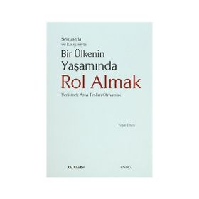 SEVDASIYLA VE KAVGASIYLA BIR ÜLKENİN YAŞAMINDA ROL ALMAK (YENILMEK AMA TESLIM OLMAMAK) - YAŞAR ERSOY