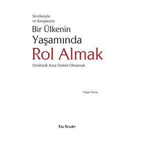 SEVDASIYLA VE KAVGASIYLA BIR ÜLKENİN YAŞAMINDA ROL ALMAK (YENILMEK AMA TESLIM OLMAMAK) - YAŞAR ERSOY