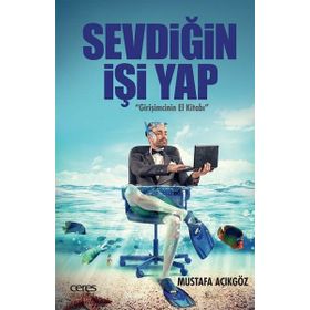 Sevdiğin İşi Yap - Girişimcinin El Kitabı - Mustafa Açıkgöz