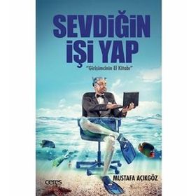 Sevdiğin İşi Yap - Girişimcinin El Kitabı - Mustafa Açıkgöz