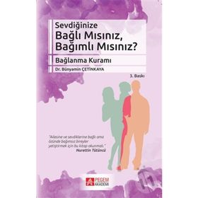 SEVDIĞINIZE BAĞLI MISINIZ, BAĞIMLI MISINIZ? - BÜNYAMIN ÇETINKAYA