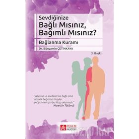 SEVDIĞINIZE BAĞLI MISINIZ, BAĞIMLI MISINIZ? - BÜNYAMIN ÇETINKAYA