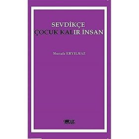 Sevdikçe Çocuk Kalır İnsan - Mustafa Eryılmaz