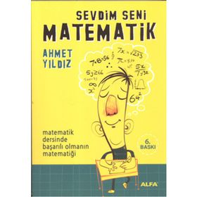 SEVDIM SENI MATEMATIK MATEMATIK DERSINDE BAŞARILI OLMANIN MATEMATİĞİ - AHMET YILDIZ