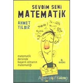 SEVDIM SENI MATEMATIK MATEMATIK DERSINDE BAŞARILI OLMANIN MATEMATİĞİ - AHMET YILDIZ
