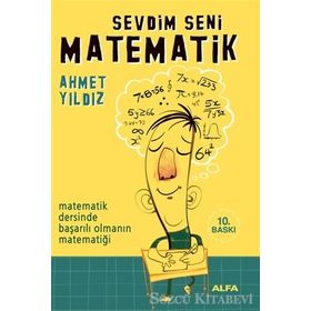 SEVDIM SENI MATEMATIK MATEMATIK DERSINDE BAŞARILI OLMANIN MATEMATİĞİ - AHMET YILDIZ