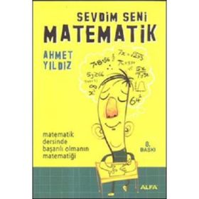SEVDIM SENI MATEMATIK MATEMATIK DERSINDE BAŞARILI OLMANIN MATEMATİĞİ - AHMET YILDIZ