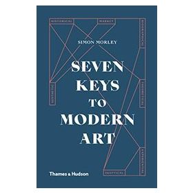 Seven Keys To Modern Art - Simon Morley