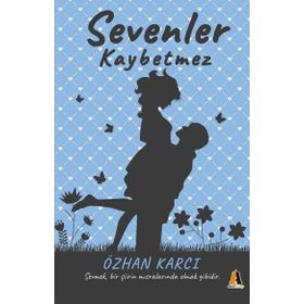 Sevenler Kaybetmez - Sevmek Bir Şiirin Mısralarında Olmak Gibidir - Özhan Karcı