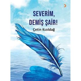 Severim, Demiş Şair! - Çetin Kızıldağ