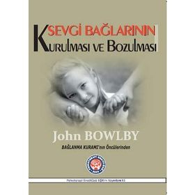 Sevgi Bağlarının Kurulması ve Bozulması - John Bowlby