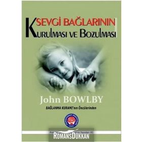 Sevgi Bağlarının Kurulması ve Bozulması - John Bowlby